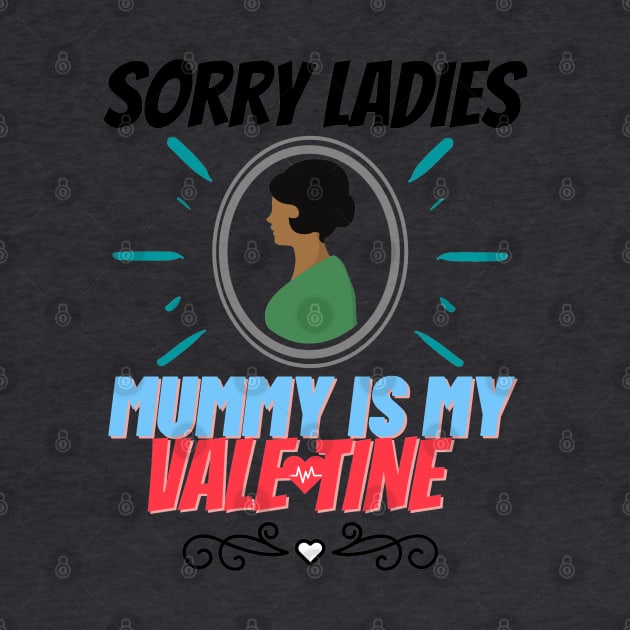 sorry ladies mummy is my valentine by haythamus